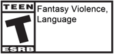 ESRB Teen - Fantasy Violence and Language